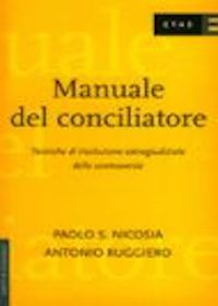 Manuale del conciliatore. Tecniche di risoluzione extragiudiziale delle controversie